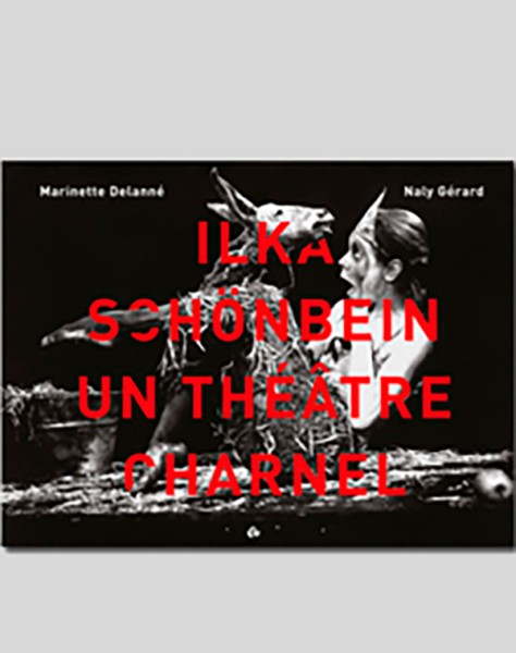 ILKA SCHÖNBEIN UN THÉÂTRE CHARNEL