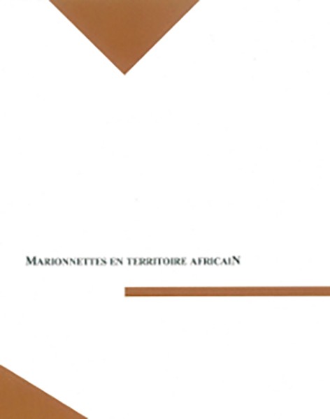 CATALOGUE D'EXPOSITION: MARIONNETTES EN TERRITOIRE AFRICAIN